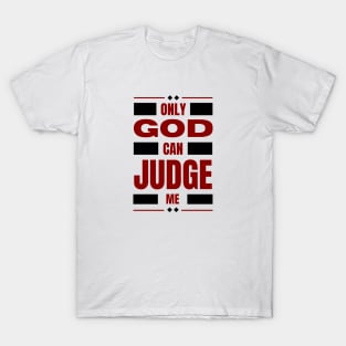 Only God Can Judge Me T-Shirt